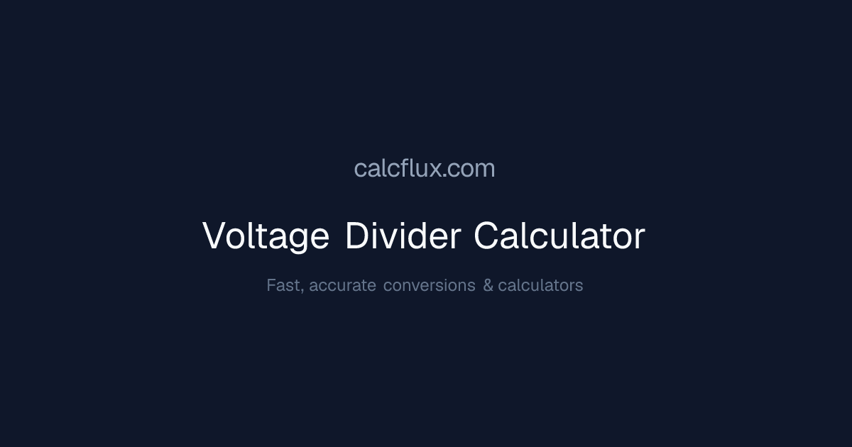 Voltage Divider Calculator - R1, R2, V_out, Loaded | Calcflux