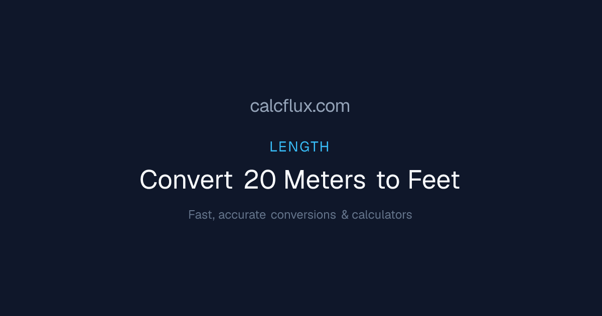 Convert 20 Meters to Feet | Exact Answer: 65.6168 ft | Calcflux