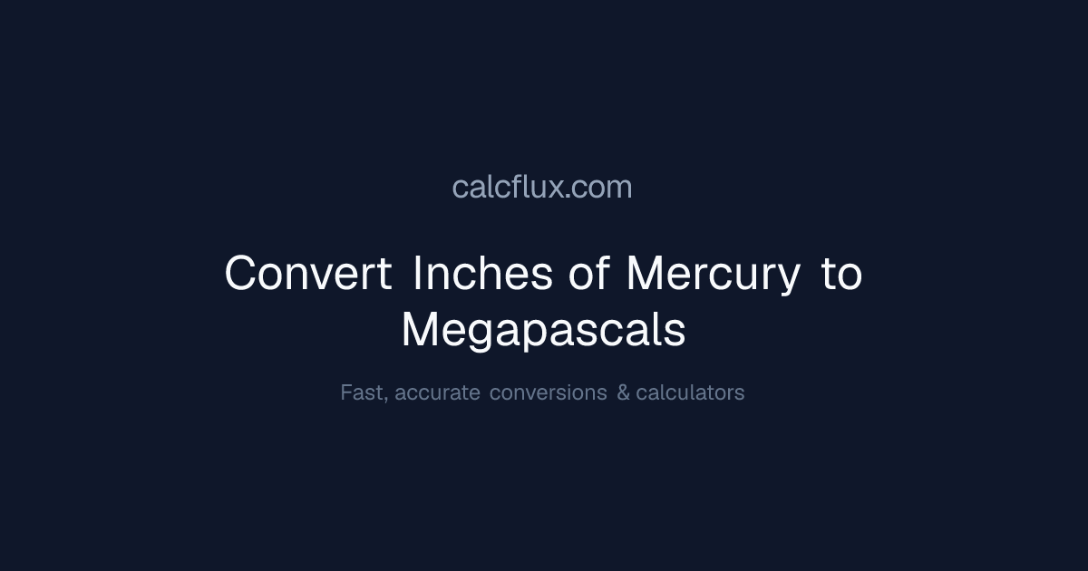 Convert Inches of Mercury to Megapascals — Free Online Converter | Calcflux