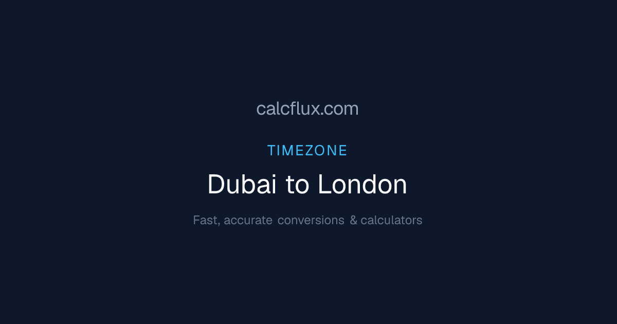 Dubai to London Time Converter — Current Time & UTC Offset | Calcflux
