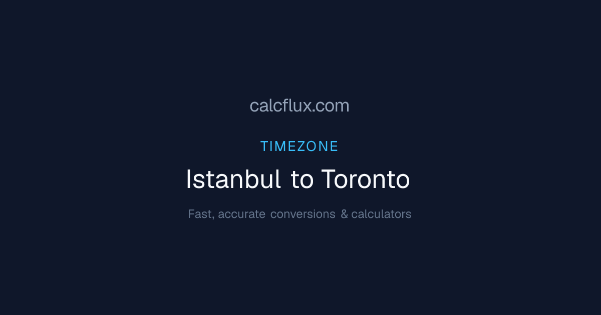 Istanbul to Toronto Time Converter — Current Time & UTC Offset | Calcflux