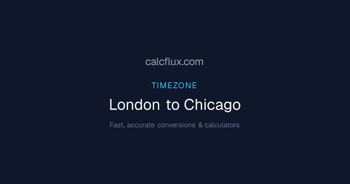 London to Chicago Time Converter — Current Time & UTC Offset | Calcflux