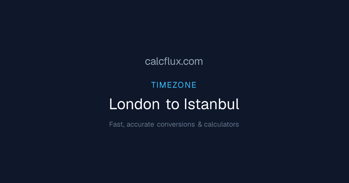 London to Istanbul Time Converter — Current Time & UTC Offset | Calcflux