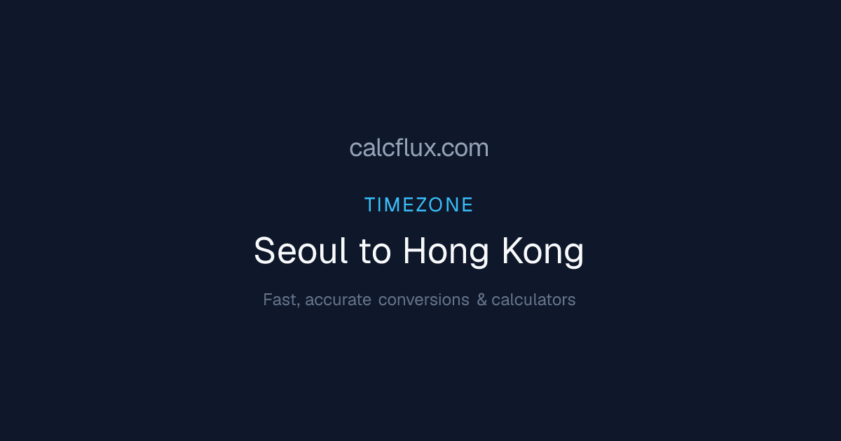 Seoul to Hong Kong Time Converter — Current Time & UTC Offset | Calcflux