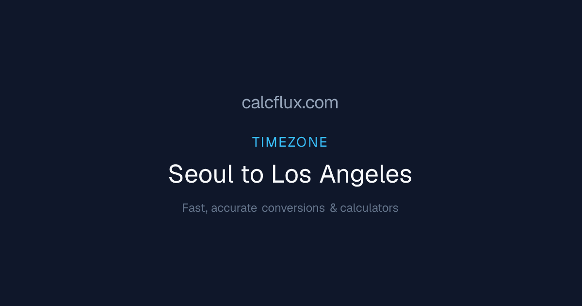 Seoul to Los Angeles Time Converter — Current Time & UTC Offset | Calcflux