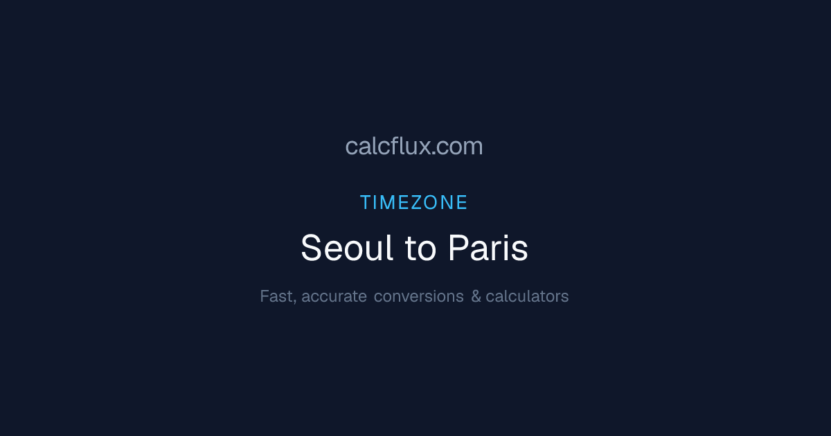 Seoul to Paris Time Converter — Current Time & UTC Offset | Calcflux