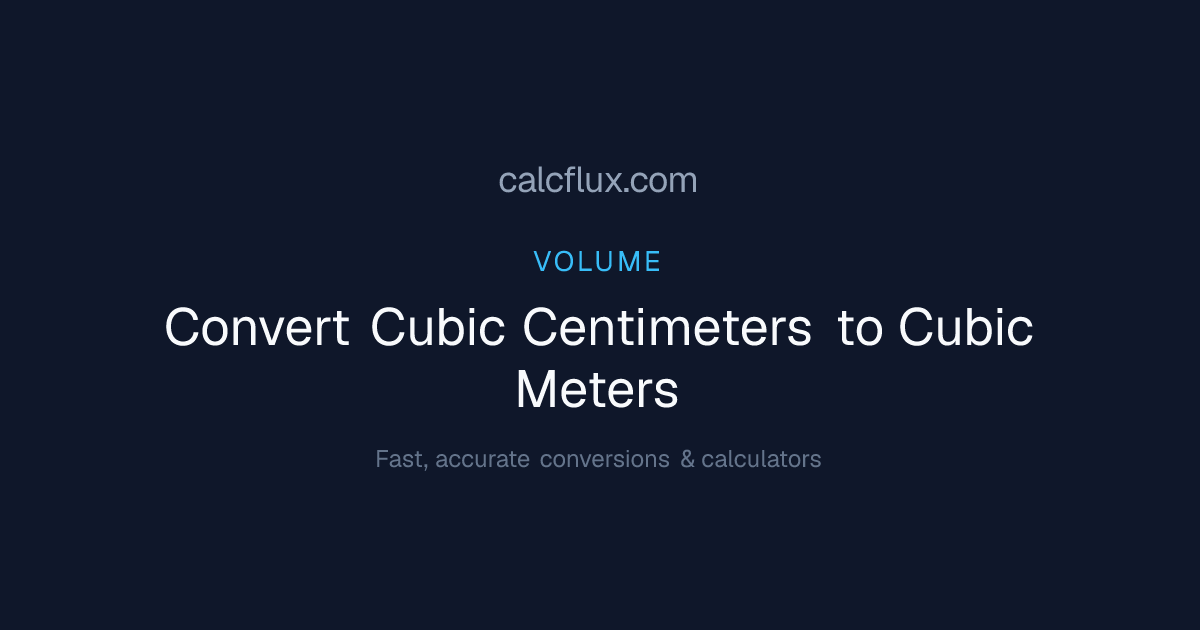 Convert Cubic Centimeters to Cubic Meters — Free Online Converter ...