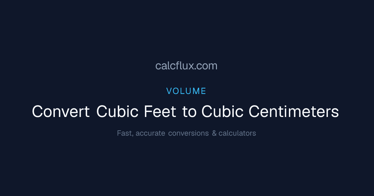 Convert Cubic Feet to Cubic Centimeters — Free Online Converter | Calcflux