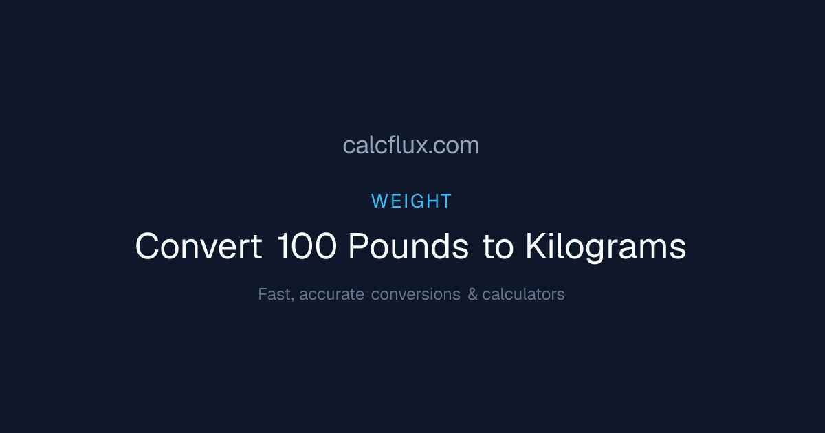 Convert 100 Pounds to Kilograms | Exact Answer: 45.3592 kg | Calcflux